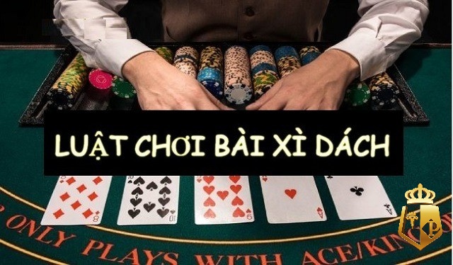 luat choi xi dach co ban va de choi danh cho tan thu 1 - Luật chơi xì dách cơ bản và dễ chơi dành cho tân thủ