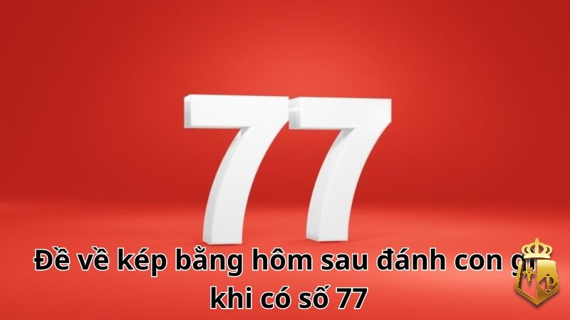 Đề về 77 đánh lô gì hôm sau? Giải mã ý nghĩa và con số chuẩn de ve 77 danh lo gi hom sau giai ma y nghia va con so chuan 61 - Đề về 77 đánh lô gì hôm sau? Giải mã ý nghĩa và con số chuẩn