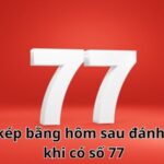 Đề về 77 đánh lô gì hôm sau? Giải mã ý nghĩa và con số chuẩn