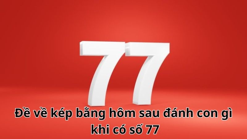 Đề về 77 đánh lô gì hôm sau? Giải mã ý nghĩa và con số chuẩn