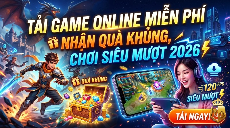 Tải game online miễn phí: Nhận quà khủng, chơi siêu mượt 2026 tai game online mien phi nhan qua khung choi sieu muot 2026 1 - Tải game online miễn phí: Nhận quà khủng, chơi siêu mượt 2026